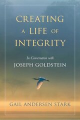 Creating A Life of Integrity: In Conversation with Joseph Goldstein цена и информация | Духовная литература | kaup24.ee