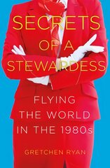 Secrets of a Stewardess: Flying the World in the 1980s цена и информация | Биографии, автобиогафии, мемуары | kaup24.ee