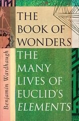 The Book of Wonders: The Many Lives of Euclid's Elements hind ja info | Ajalooraamatud | kaup24.ee