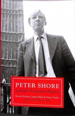 Peter Shore: Labour's Forgotten Patriot - Reappraising Peter Shore цена и информация | Биографии, автобиогафии, мемуары | kaup24.ee