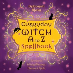 Everyday Witch A to Z Spellbook: Wonderfully Witchy Blessings, Charms and Spells цена и информация | Самоучители | kaup24.ee