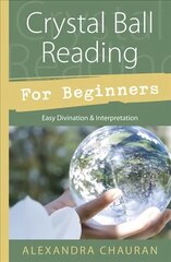 Crystal Ball Reading for Beginners: Easy Divination and Interpretation hind ja info | Eneseabiraamatud | kaup24.ee