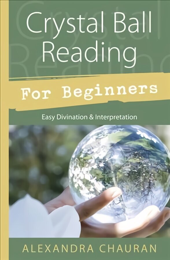 Crystal Ball Reading for Beginners: Easy Divination and Interpretation цена и информация | Eneseabiraamatud | kaup24.ee