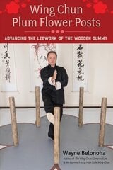 Wing Chun Plum Flower Posts: Advancing the Legwork of the Wooden Dummy hind ja info | Tervislik eluviis ja toitumine | kaup24.ee