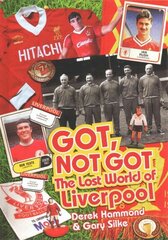 Got; Not Got: Liverpool: The Lost World of Liverpool Football Club hind ja info | Tervislik eluviis ja toitumine | kaup24.ee