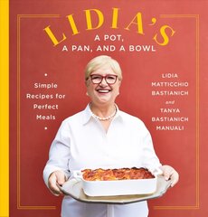 Lidia's a Pot, a Pan, and a Bowl: Simple Recipes for Perfect Meals: A Cookbook цена и информация | Книги рецептов | kaup24.ee