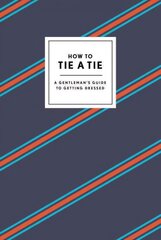 How to Tie a Tie: A Gentleman's Guide to Getting Dressed hind ja info | Eneseabiraamatud | kaup24.ee