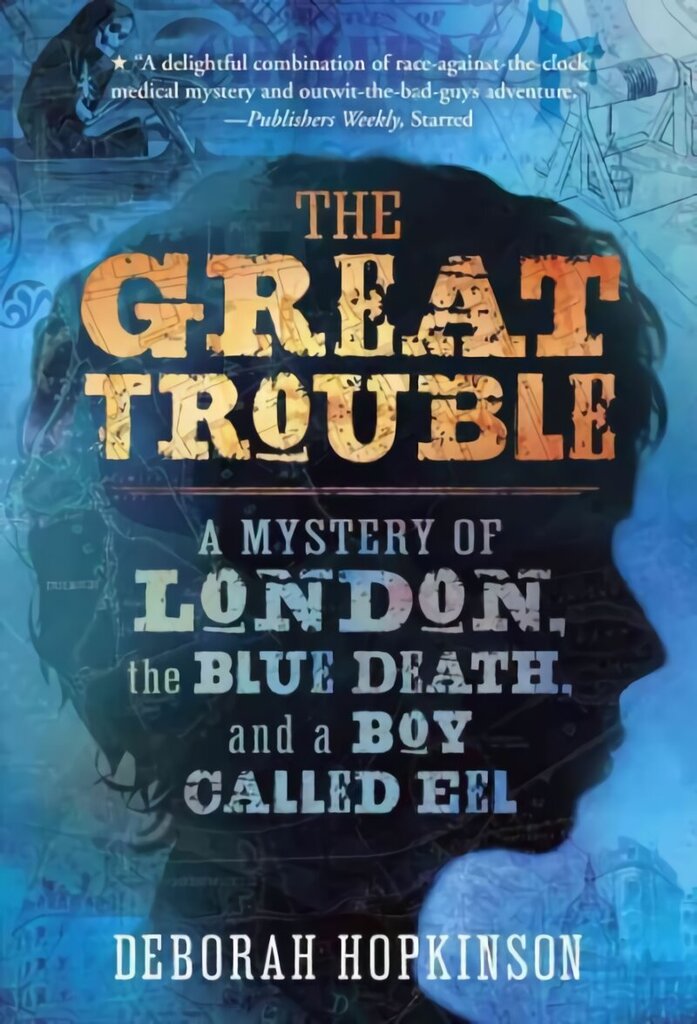 The Great Trouble: A Mystery of London, the Blue Death, and a Boy Called Eel цена и информация | Noortekirjandus | kaup24.ee