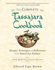 The Complete Tassajara Cookbook: Recipes, Techniques, and Reflections from the Famed Zen Kitchen hind ja info | Retseptiraamatud | kaup24.ee