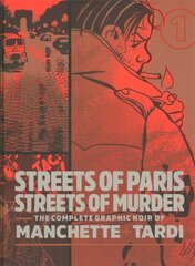 Streets Of Paris, Streets Of Murder (vol. 1): The Complete Noir Stories Of Manchette & Tardi hind ja info | Fantaasia, müstika | kaup24.ee