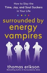 Surrounded by Energy Vampires: How to Slay the Time, Joy, and Soul Suckers in Your Life цена и информация | Самоучители | kaup24.ee