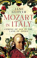 Mozart in Italy: Coming of Age in the Land of Opera цена и информация | Биографии, автобиогафии, мемуары | kaup24.ee