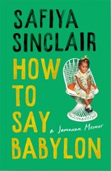 How To Say Babylon: A Jamaican Memoir цена и информация | Биографии, автобиогафии, мемуары | kaup24.ee