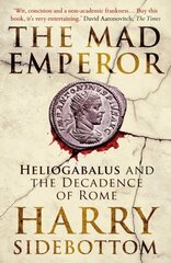 Mad Emperor: Heliogabalus and the Decadence of Rome цена и информация | Биографии, автобиогафии, мемуары | kaup24.ee