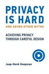 Privacy Is Hard and Seven Other Myths: Achieving Privacy through Careful Design hind ja info | Majandusalased raamatud | kaup24.ee