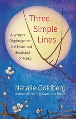 Three Simple Lines: A Writer's Pilgrimage into the Heart and Homeland of Haiku hind ja info | Ajalooraamatud | kaup24.ee