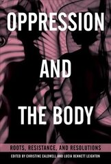 Oppression and the Body: Roots, Resistance, and Resolutions hind ja info | Ühiskonnateemalised raamatud | kaup24.ee