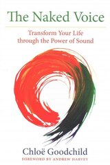 The Naked Voice: Transform Your Life through the Power of Sound hind ja info | Eneseabiraamatud | kaup24.ee