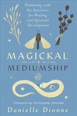 Magickal Mediumship: Partnering with the Ancestors for Healing and Spiritual Development цена и информация | Самоучители | kaup24.ee