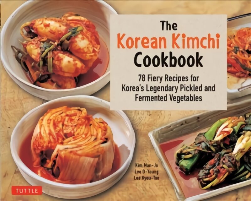 The Korean Kimchi Cookbook: 78 Fiery Recipes for Korea's Legendary Pickled and Fermented Vegetables hind ja info | Retseptiraamatud  | kaup24.ee