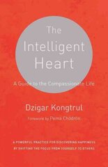 The Intelligent Heart: A Guide to the Compassionate Life, A Powerful Practice for Discovering Happiness by Shifting the Focus from Yourself hind ja info | Usukirjandus, religioossed raamatud | kaup24.ee