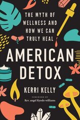 American Detox: The Myth of Wellness and How We Can Truly Heal цена и информация | Самоучители | kaup24.ee