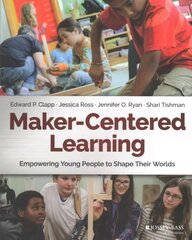 Maker-Centered Learning: Empowering Young People to Shape Their Worlds hind ja info | Ühiskonnateemalised raamatud | kaup24.ee