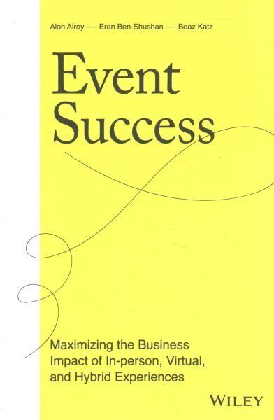 Event Success: Maximizing the Business Impact of In-person, Virtual, and Hybrid Experiences hind ja info | Majandusalased raamatud | kaup24.ee