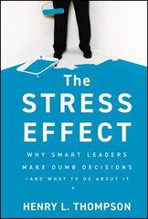 The Stress Effect: Why Smart Leaders Make Dumb Decisions And What to Do About It hind ja info | Majandusalased raamatud | kaup24.ee