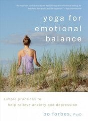 Yoga for Emotional Balance: Simple Practices to Help Relieve Anxiety and Depression hind ja info | Eneseabiraamatud | kaup24.ee