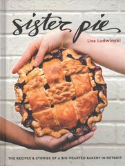 Sister Pie: Recipes and Stories from the Detroit Bakery цена и информация | Книги рецептов | kaup24.ee