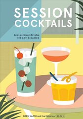 Session Cocktails: Low-Alcohol Drinks for Any Occasion hind ja info | Retseptiraamatud | kaup24.ee
