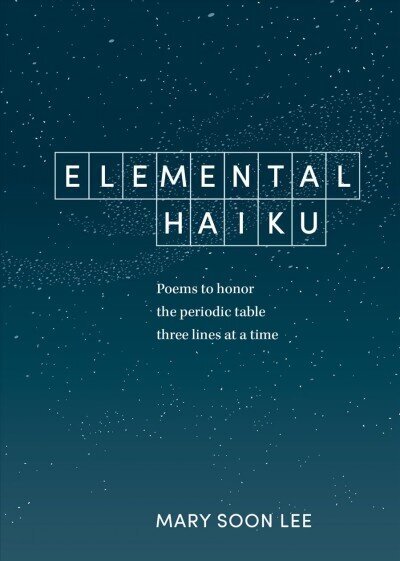 Elemental Haiku: Poems to Honor the Periodic Table, Three Lines at a Time hind ja info | Ajalooraamatud | kaup24.ee