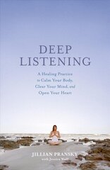 Deep Listening: A Healing Practice to Calm Your Body, Clear Your Mind, and Open Your Heart цена и информация | Самоучители | kaup24.ee