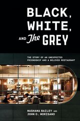 Black, White, and The Grey: The Story of an Unexpected Friendship and a Landmark Restaurant цена и информация | Книги рецептов | kaup24.ee