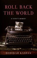 Roll Back the World: A Sister's Memoir цена и информация | Биографии, автобиогафии, мемуары | kaup24.ee