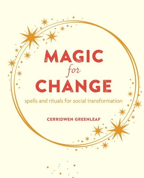 Magic for Change: Spells and Rituals for Social Transformation hind ja info | Eneseabiraamatud | kaup24.ee