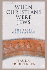When Christians Were Jews: The First Generation hind ja info | Usukirjandus, religioossed raamatud | kaup24.ee
