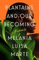 Plantains And Our Becoming: Poems hind ja info | Luule | kaup24.ee