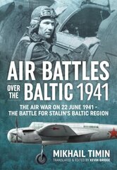 Air Battles in the Baltic 1941: The Air War on 22 June 1941 - The Battle for Stalin's Baltic Region Reprint ed. цена и информация | Исторические книги | kaup24.ee