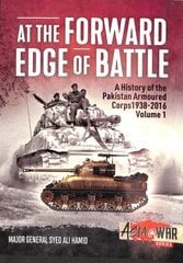 At the Forward Edge of Battle: A History of the Pakistan Armoured Corps 1938-2016 hind ja info | Ühiskonnateemalised raamatud | kaup24.ee