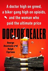 Doctor Dealer: A Doctor High on Greed, a Biker Gang High on Opioids, and the Woman Who Paid the Ultimate Price цена и информация | Биографии, автобиогафии, мемуары | kaup24.ee