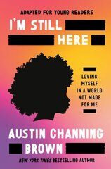 I'm Still Here (Adapted for Young Readers): Loving Myself in a World Not Made for Me hind ja info | Noortekirjandus | kaup24.ee