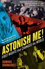 Astonish Me!: First Nights That Changed the World Main hind ja info | Ajalooraamatud | kaup24.ee