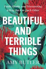 Beautiful and Terrible Things: Faith, Doubt, and Discovering a Way Back to Each Other hind ja info | Fantaasia, müstika | kaup24.ee