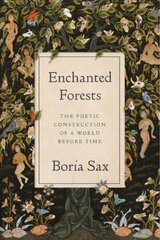 Enchanted Forests: The Poetic Construction of a World Before Time цена и информация | Книги о питании и здоровом образе жизни | kaup24.ee