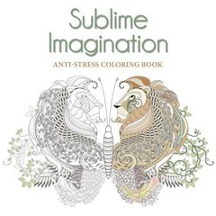 Sublime Imagination: Anti-Stress Colouring Book: An Anti-Stress Colouring Book цена и информация | Книги о питании и здоровом образе жизни | kaup24.ee