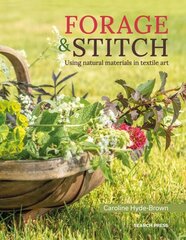 Forage & Stitch: Using Natural Materials in Textile Art hind ja info | Tervislik eluviis ja toitumine | kaup24.ee