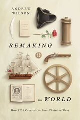 Remaking the World: How 1776 Created the Post-Christian West hind ja info | Usukirjandus, religioossed raamatud | kaup24.ee