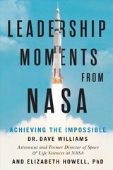 Leadership Moments From NASA: Achieving the Impossible hind ja info | Majandusalased raamatud | kaup24.ee